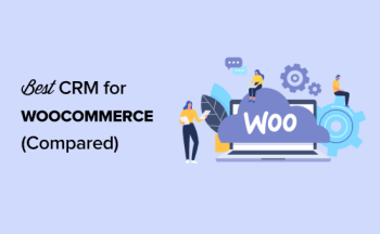 6 WooCommerce CRM tốt nhất để phát triển cửa hàng của Bạn trong năm 2021